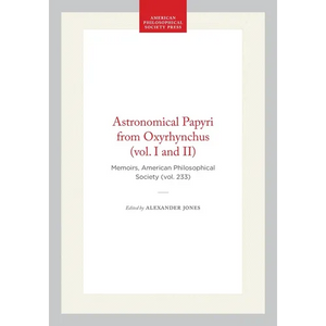 Astronomical Papyri from Oxyrhynchus (Vol. I and II): Memoirs, American Philosophical Society (Vol. 233) - Hardcover