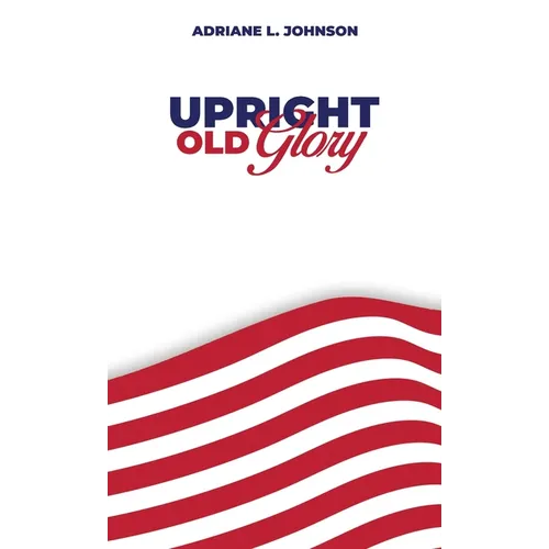 Upright Old Glory - Hardcover