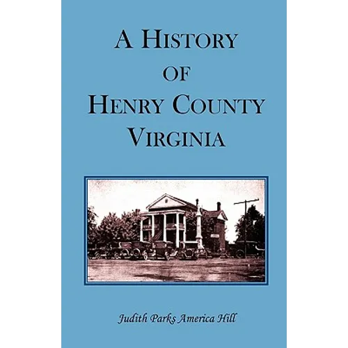 A History of Henry County, Virginia with Biographical Sketches of its most Prominent Citizens and Genealogical Histories of Half a Hundred of its Olde - Paperback