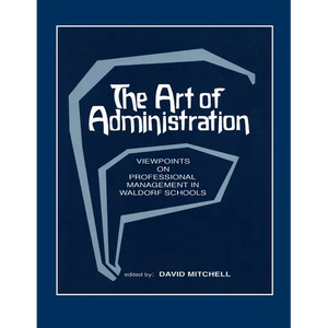 The Art of Administration: Viewpoints on Professional Management in Waldorf Schools - Paperback