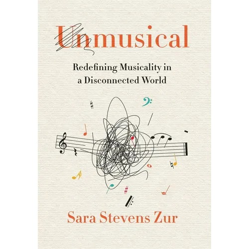 Unmusical: Redefining Musicality in a Disconnected World - Hardcover