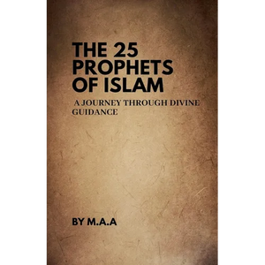 The 25 Prophets of Islam: A Journey Through Divine Guidance - Paperback