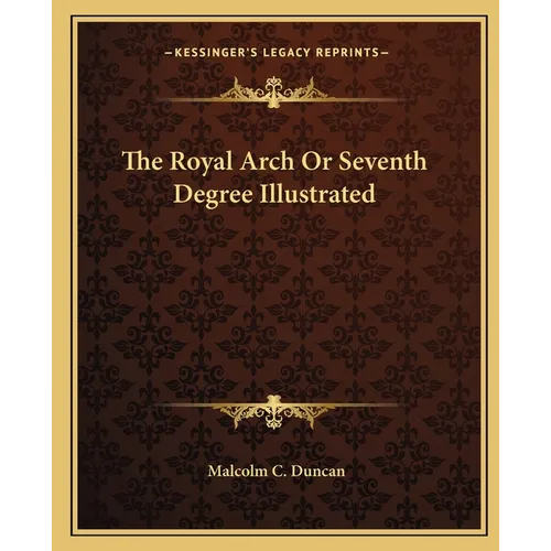 The Royal Arch Or Seventh Degree Illustrated - Paperback