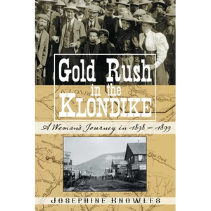 Gold Rush in the Klondike: A Woman's Journey in 1898-1899 - Hardcover