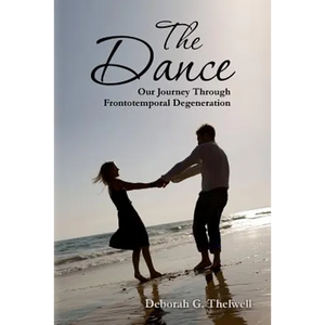 The Dance: Our Journey Through Frontotemporal Degeneration - Paperback
