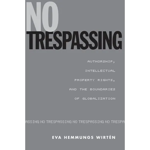 No Trespassing: Authorship, Intellectual Property Rights, and the Boundaries of Globalization - Paperback