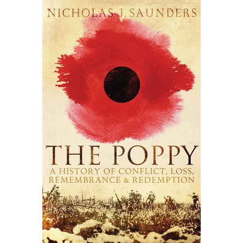 Poppy: A History of Conflict, Loss, Remembrance, and Redemption - Paperback