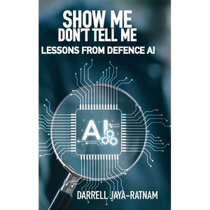 Show Me Don't Tell Me: Lessons From Defence AI - Hardcover