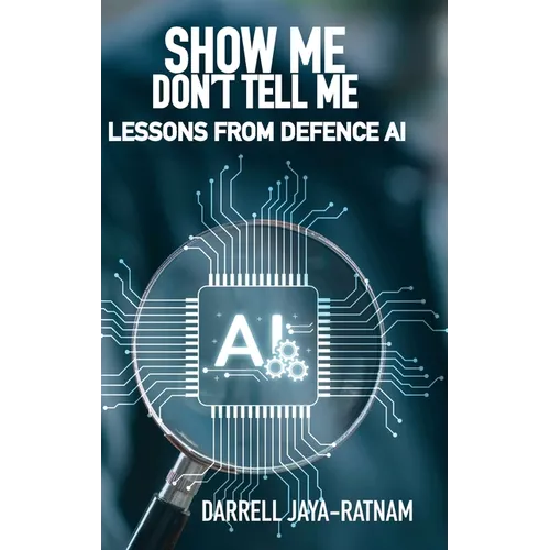 Show Me Don't Tell Me: Lessons From Defence AI - Hardcover