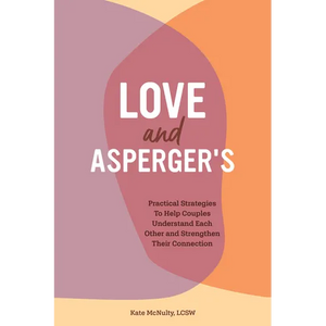 Love and Asperger's: Practical Strategies to Help Couples Understand Each Other and Strengthen Their Connection - Paperback