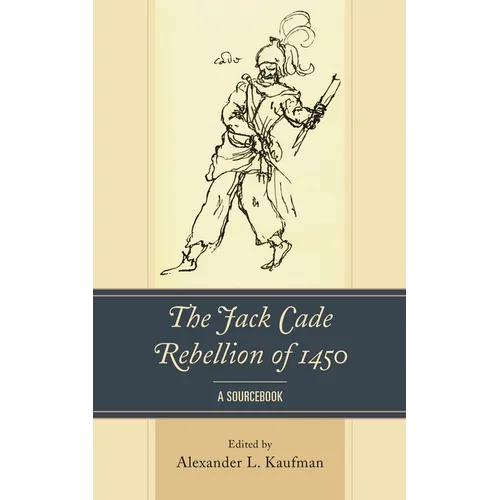 The Jack Cade Rebellion of 1450: A Sourcebook - Paperback