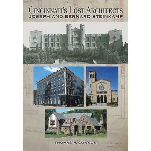 Cincinnati's Lost Architects: Joseph and Bernard Steinkamp - Paperback