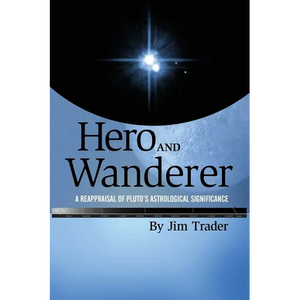 Hero and Wanderer: A Reappraisal of Pluto's Astrological Significance - Paperback