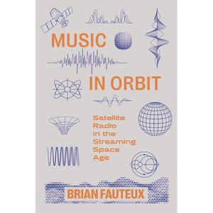 Music in Orbit: Satellite Radio in the Streaming Space Age - Hardcover