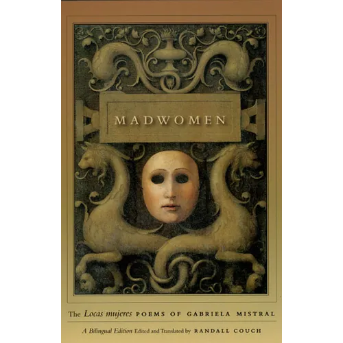 Madwomen: The Locas Mujeres Poems of Gabriela Mistral, a Bilingual Edition - Paperback
