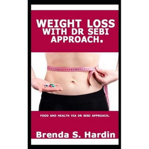 Weight Loss with Dr Sebi Approach: ...Food and health via Dr Sebi approach. - Paperback