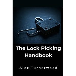 The Lock Picking Handbook: A Comprehensive Guide to Lock Picking Techniques and Tools - Paperback