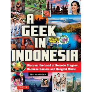 A Geek in Indonesia: Discover the Land of Komodo Dragons, Balinese Healers and Dangdut Music - Paperback