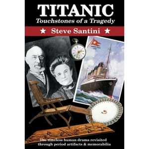 Titanic: Touchstones of a Tragedy: The Timeless Human Drama Revisited Through Period Artifacts and Memorabilia - Paperback