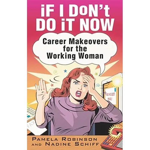 If I Don't Do It Now...: Career Makeovers for the Working Woman - Paperback