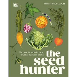 The Seed Hunter: Discover the World's Most Unusual Heirloom Plants - Hardcover