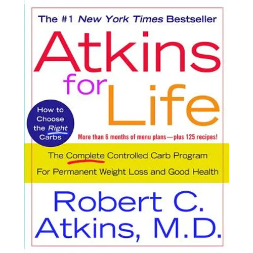 Atkins for Life: The Complete Controlled Carb Program for Permanent Weight Loss and Good Health - Paperback