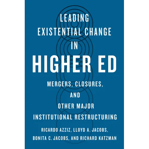 Leading Existential Change in Higher Ed: Mergers, Closures, and Other Major Institutional Restructuring - Paperback