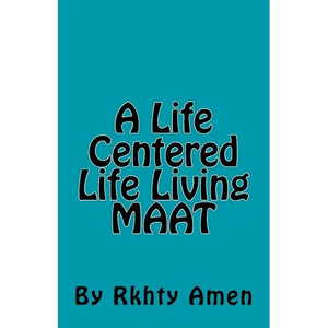 A Life Centered Life Living MAAT: Living Maat - Paperback