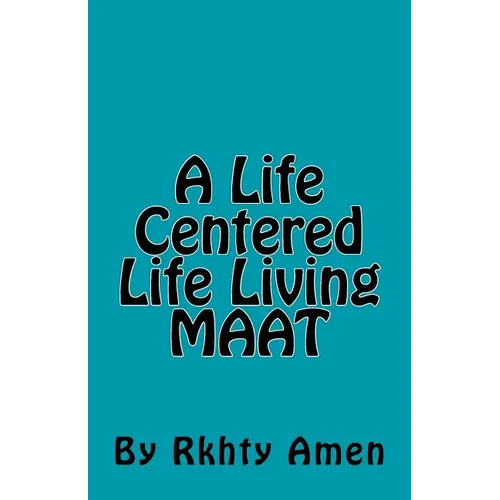 A Life Centered Life Living MAAT: Living Maat - Paperback