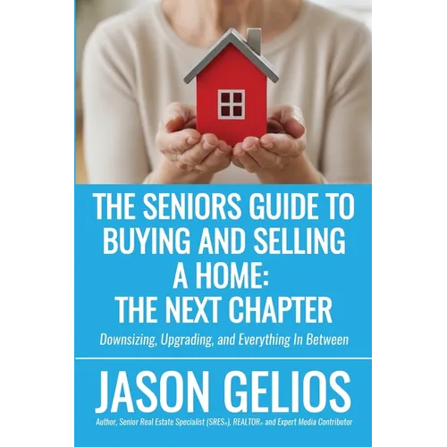 The Seniors Guide To Buying And Selling a Home: The Next Chapter - Paperback