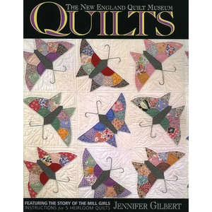 The New England Quilt Museum Quilts: Featuring the Story of the Mill Girls Instructions for 5 Heirloom Quilts - Paperback