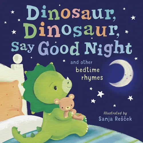 Dinosaur, Dinosaur, Say Good Night: And Other Bedtime Rhymes - Hardcover