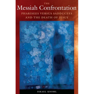The Messiah Confrontation: Pharisees Versus Sadducees and the Death of Jesus - Hardcover