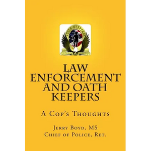 Law Enforcement and Oath Keepers: A Cop's Thoughts - Paperback