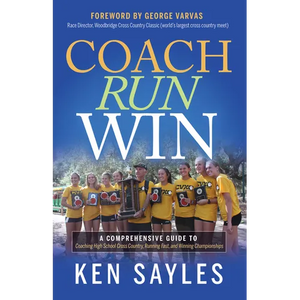 Coach, Run, Win: A Comprehensive Guide to Coaching High School Cross Country, Running Fast, and Winning Championships - Paperback