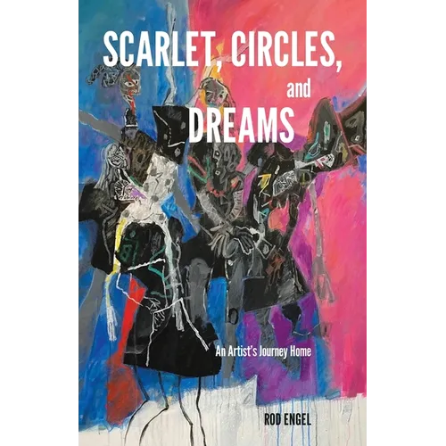 Scarlet, Circles, and Dreams: An Artist's Journey Home - Paperback