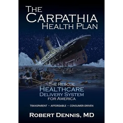 The Carpathia Health Plan: The Rescue Healthcare Delivery System For America - Paperback