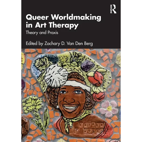 Queer Worldmaking in Art Therapy: Theory and PRAXIS - Paperback