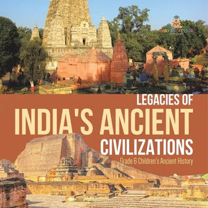 Legacies of India's Ancient Civilizations Grade 6 Children's Ancient History - Paperback