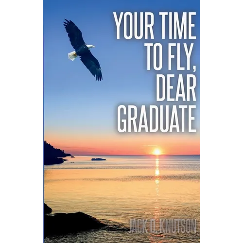Your Time To Fly, Dear Graduate - Paperback