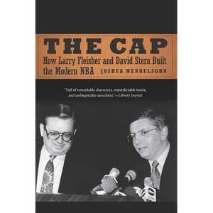 The Cap: How Larry Fleisher and David Stern Built the Modern NBA - Paperback