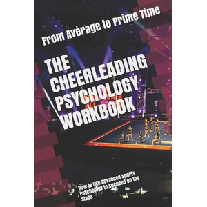 The Cheerleading Psychology Workbook: How to Use Advanced Sports Psychology to Succeed on the Stage - Paperback