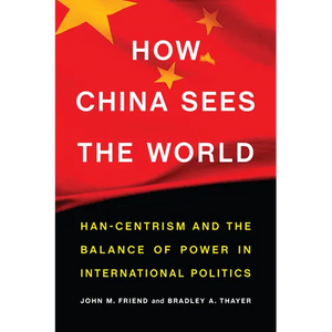 How China Sees the World: Han-Centrism and the Balance of Power in International Politics - Hardcover