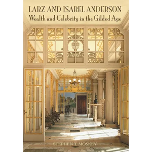 Larz and Isabel Anderson: Wealth and Celebrity in the Gilded Age - Hardcover