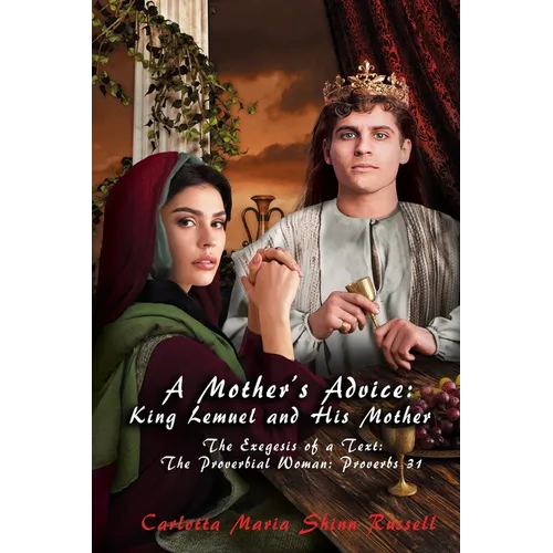 A Mother's Advice: The Exegesis of a Text: The Proverbial Woman: Proverbs 31 - Paperback