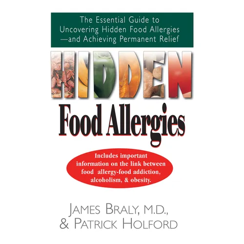 Hidden Food Allergies: The Essential Guide to Uncovering Hidden Food Allergies--And Achieving Permanent Relief - Hardcover