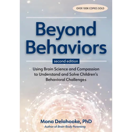Beyond Behaviors, Second Edition: Using Brain Science and Compassion to Understand and Solve Children's Behavioral Challenges - Paperback