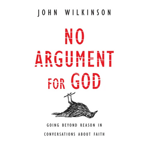 No Argument for God: Going Beyond Reason in Conversations About Faith - Paperback