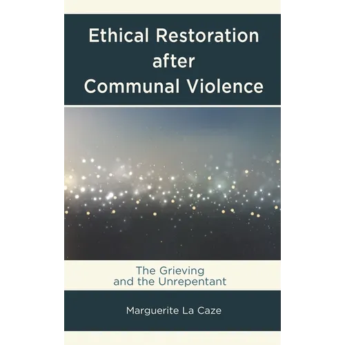 Ethical Restoration After Communal Violence: The Grieving and the Unrepentant - Paperback