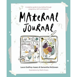 Maternal Journal: A Creative Guide to Journaling Through Pregnancy, Birth and Beyond - Paperback